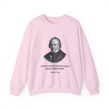 I would rather be right than President Sweatshirts