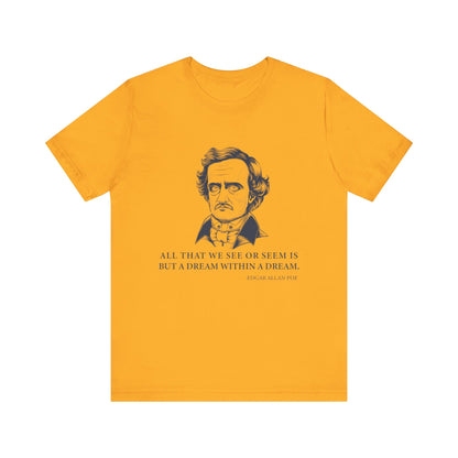 All that we see or seem T-Shirt