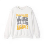 Well-behaved women don’t make history Sweatshirt
