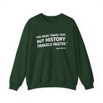 The dead travel fast but history Sweatshirt