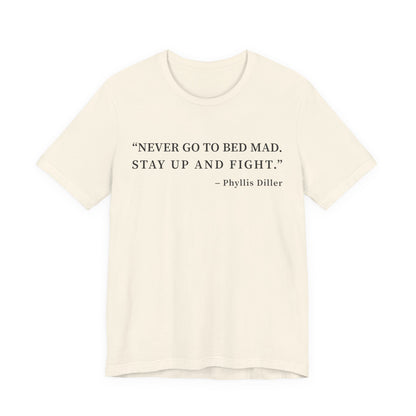 Never go to bed mad T-Shirt
