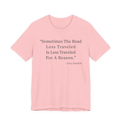 Sometimes the road less traveled T-Shirt