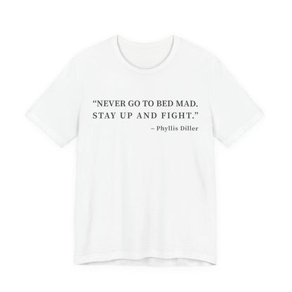 Never go to bed mad T-Shirt