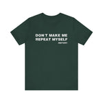 Don't Make Me Repeat Myself History T-Shirt