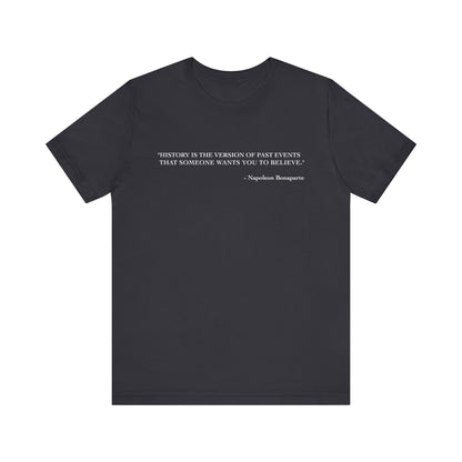 History is the version of past events T-Shirt