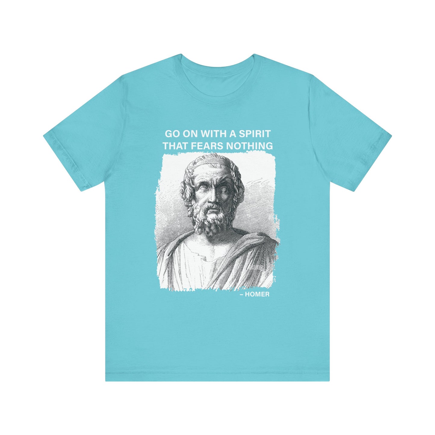 Go on with a spirit that fears nothing Homer T-Shirt