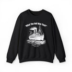 Titanic What The Hell Was That Sweatshirt