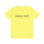 History, huh T-Shirt