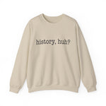 History, huh Sweatshirt