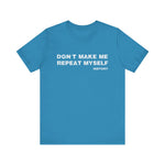 Don't Make Me Repeat Myself History T-Shirt