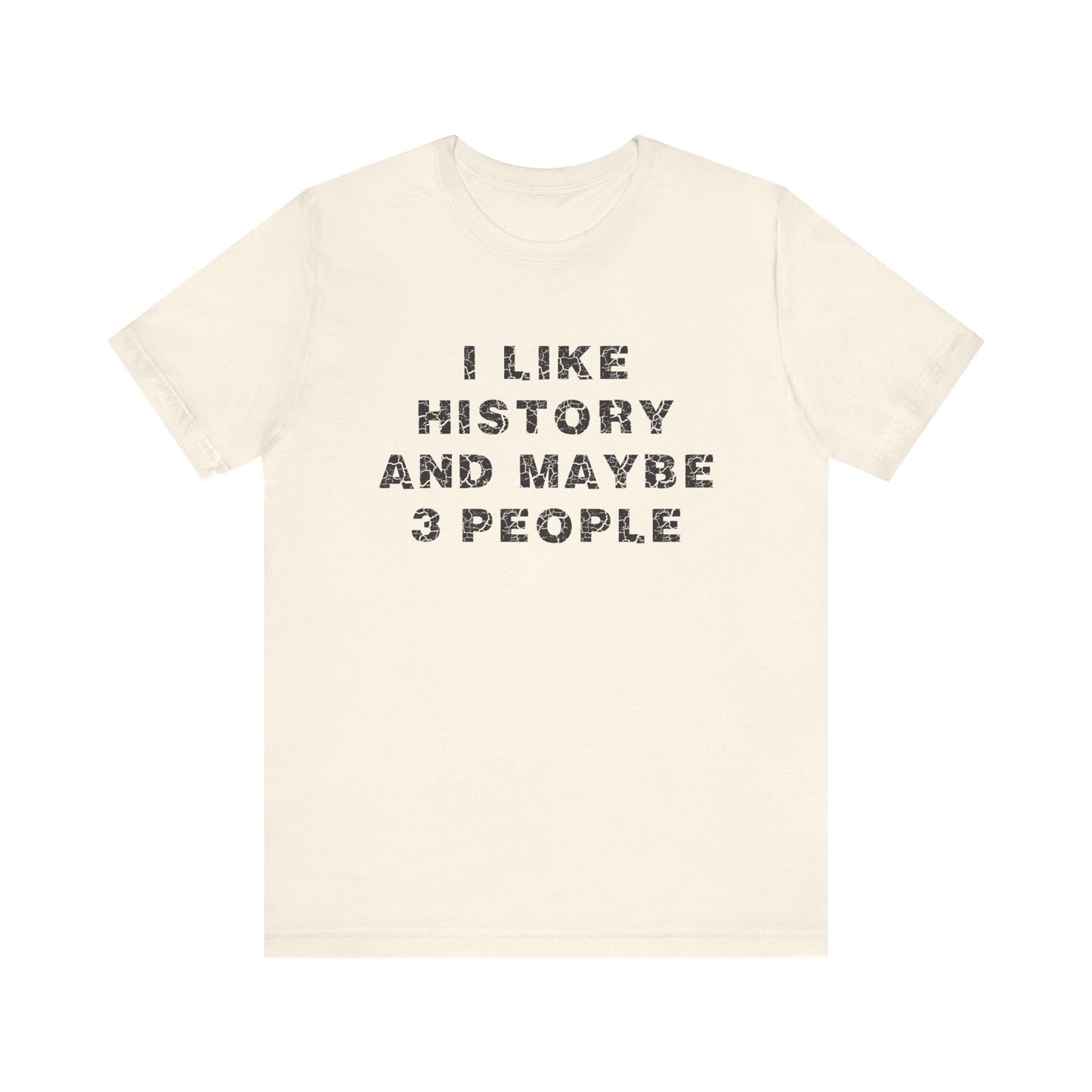 I Like History And Maybe 3 People T-Shirt