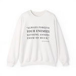 Always forgive your enemies Sweatshirt