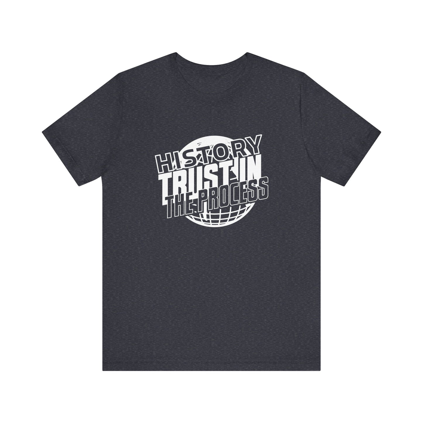 History trust in the process T-Shirt