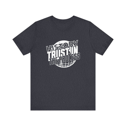 History trust in the process T-Shirt