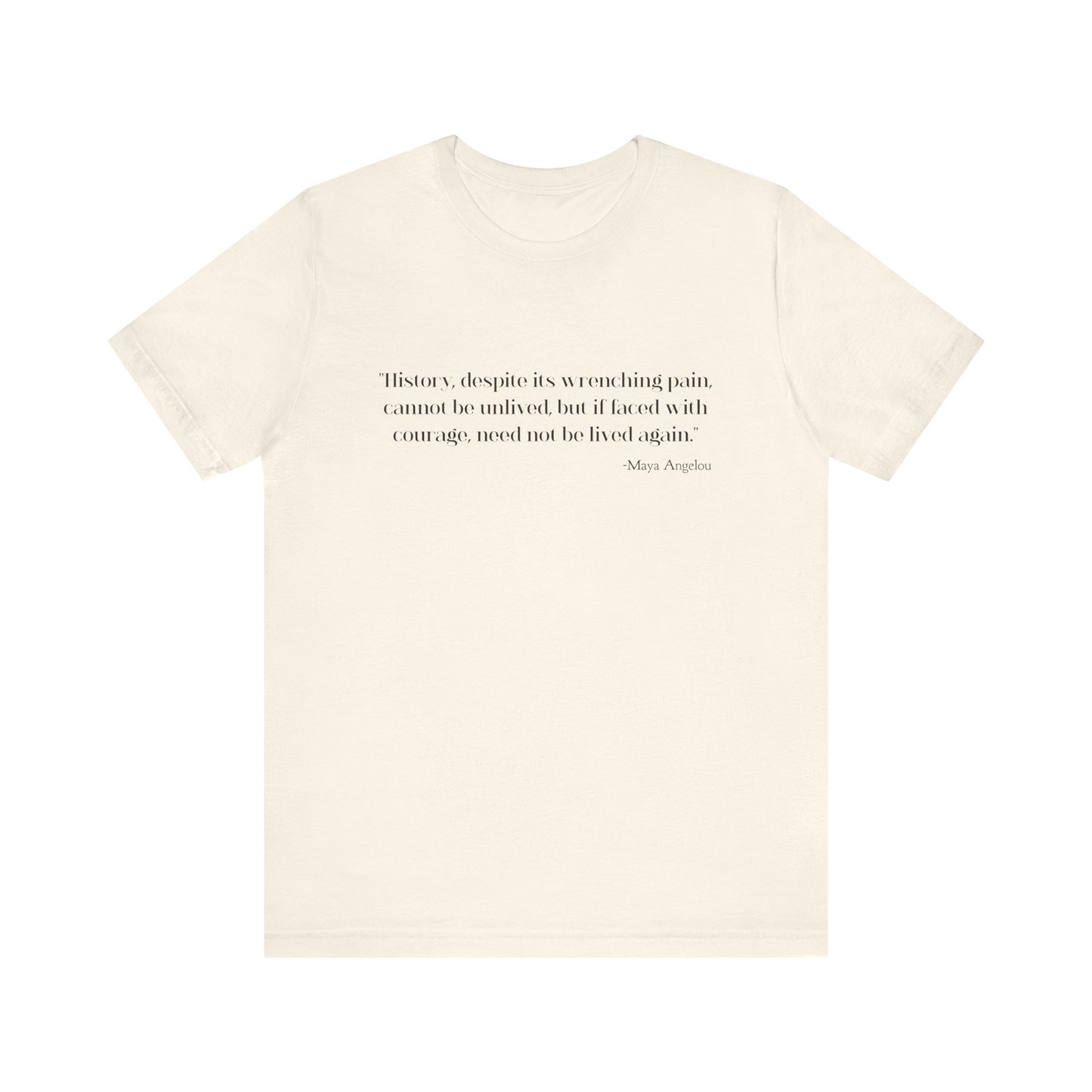 History, despite its wrenching pain T-Shirt