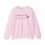 I Tend to Get Historical Sweatshirt
