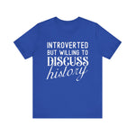 Introverted But Willing to Discuss History T-Shirt