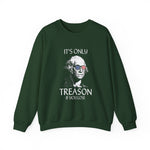 It's Only Treason If You Lose Sweatshirt