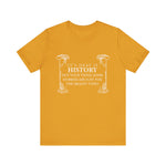 It’s okay if history’s not your thing T-Shirt