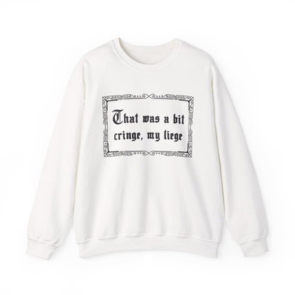 That Was a Bit Cringe, My Liege Sweatshirt