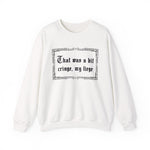 That Was a Bit Cringe, My Liege Sweatshirt
