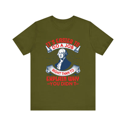 Its easier to do a job right T-Shirt