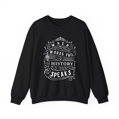 When Words Fail History Speaks Sweatshirt