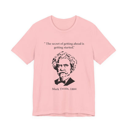 The secret of getting ahead is getting started T-Shirt