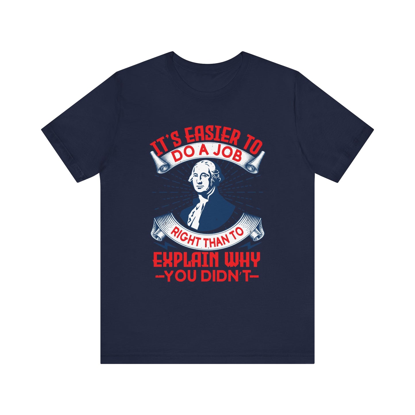 Its easier to do a job right T-Shirt