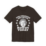 The Colonies are Quite Rowdy Today T‑Shirt