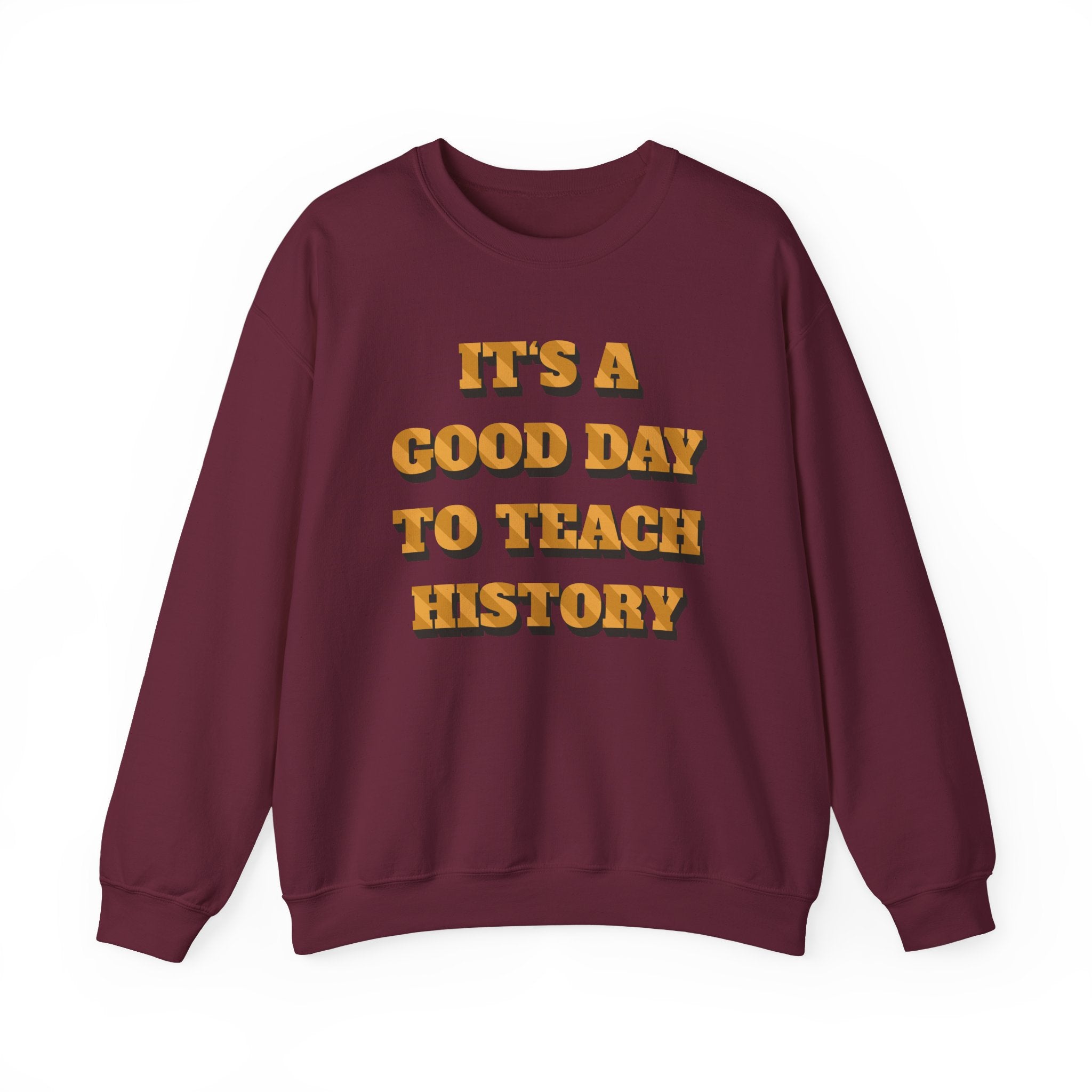 It‘s a good day to teach history Sweatshirt