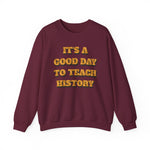 It‘s a good day to teach history Sweatshirt