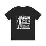 Ancient Egypt Built on Legends T-Shirt