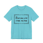 That Was a Bit Cringe, My Liege T-Shirt
