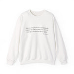 History, despite its wrenching pain Sweatshirt