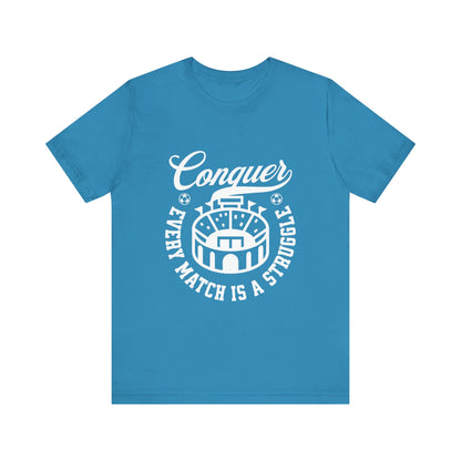 Conquer every match is a struggle T-Shirt