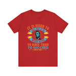 It is hard to fall but it is worse never T-Shirt