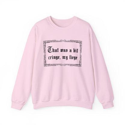 That Was a Bit Cringe, My Liege Sweatshirt