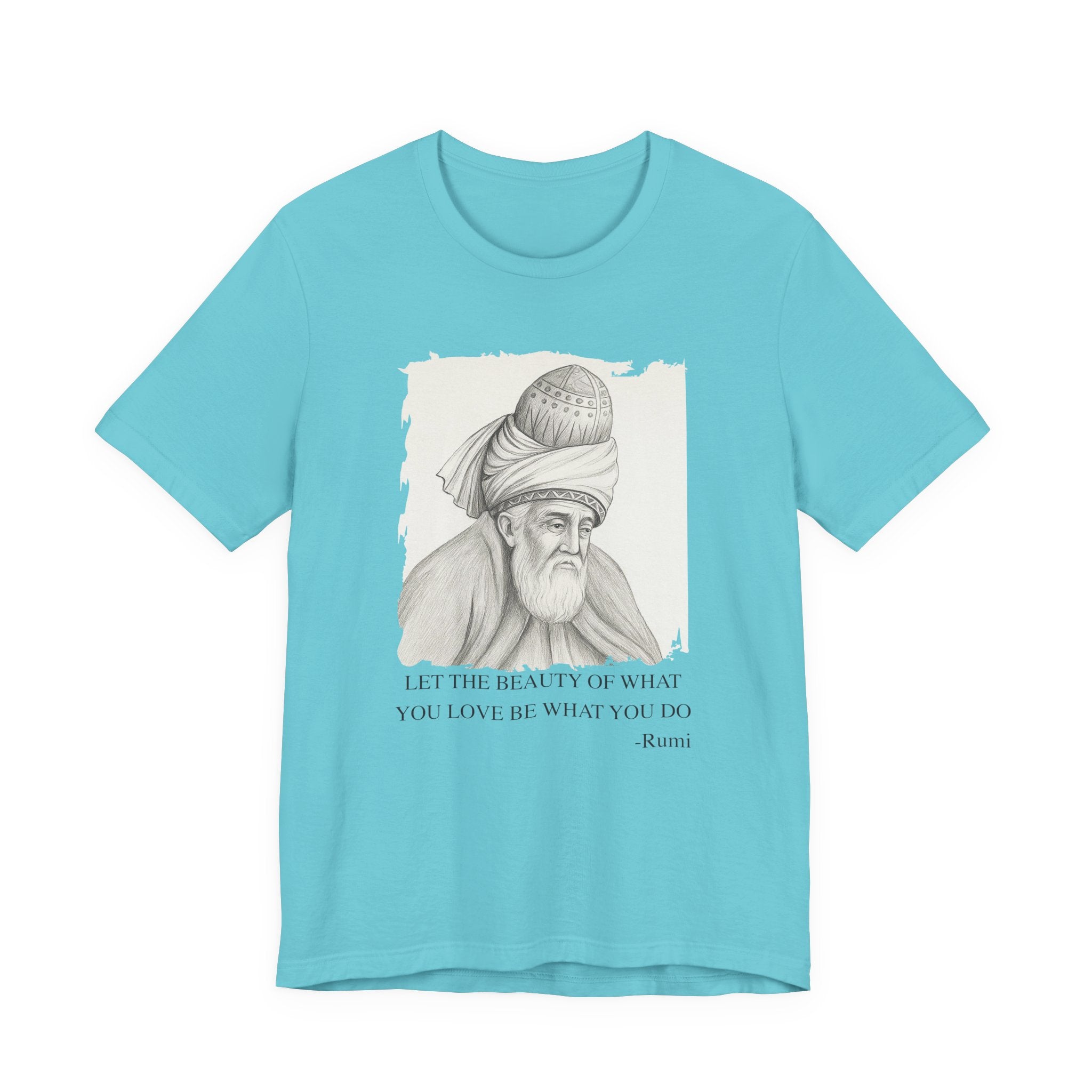 Let the beauty of what you love, Rumi T-Shirt