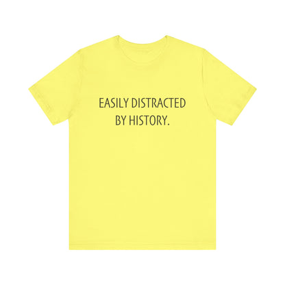 Easily Distracted by History T-Shirt
