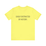 Easily Distracted by History T-Shirt