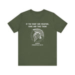 If You Want Our Weapons T-Shirt