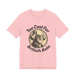 Too Cool For British Rule T‑Shirt