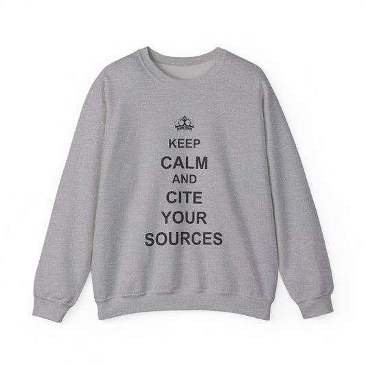 Keep Calm and Cite Your Sources Sweatshirt