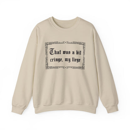 That Was a Bit Cringe, My Liege Sweatshirt