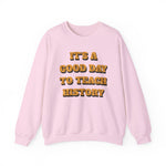 It‘s a good day to teach history Sweatshirt