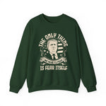The only thing we have to fear Sweatshirt
