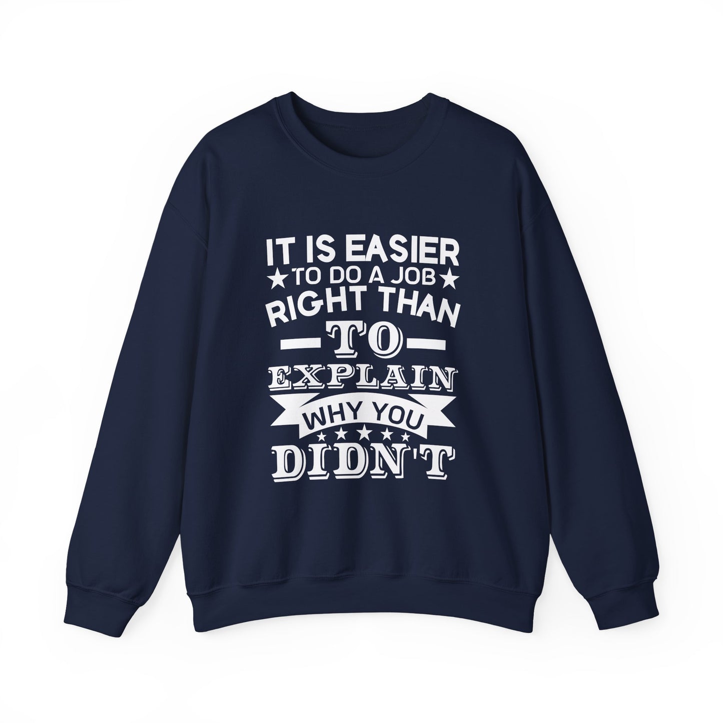 It is easier to do a job right than Sweatshirt