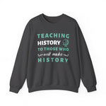 Teaching History To Those Who Will Make History Sweatshirt