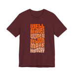 Well behaved women seldom make history T-Shirt